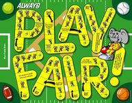 Always Play Fair!