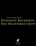 RPG Item: Dungeon Backdrop: The Splintered Crypt (System Neutral Edition)