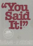 You Said It