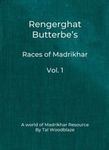 RPG Item: Rengerghat Butterbe’s : Races of Madrikhar Vol. 1
