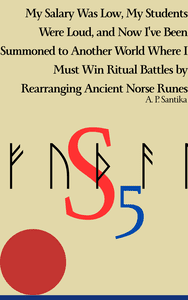 My Salary Was Low, My Students Were Loud, and Now I've Been Summoned to Another World Where I Must Win Ritual Battles by Rearranging Ancient Norse Runes