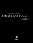RPG Item: Tribes Most Foul: Orcs