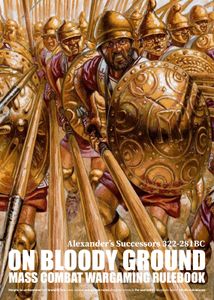 On Bloody Ground: Alexander's Successors – Mass Combat Wargaming Rulebook