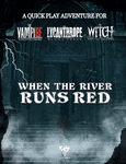 RPG Item: When the River Runs Red - Quick Play for The Vampire, The Lycanthrope, and The Witch