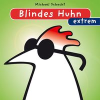Blindes Huhn extrem