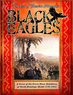 Black Eagles: A Game of the Great Slave Rebellions of Santo Domingo (Haiti) 1790-1804