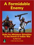 A Formidable Enemy: Rules for Miniature Skirmishes in The French & Indian War