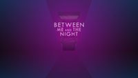 Video Game: Between Me and the Night