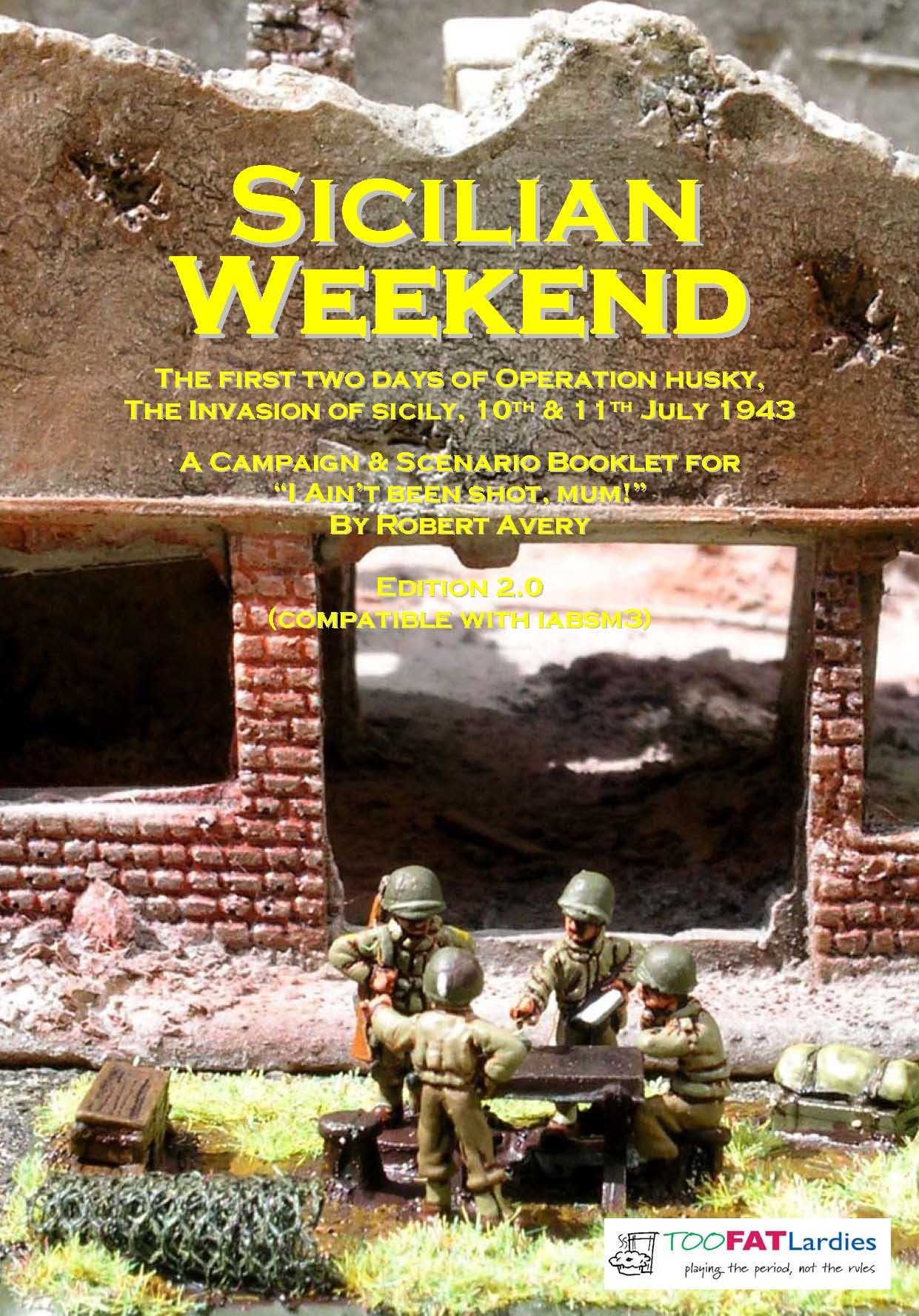 Sicilian Weekend: The First Two Days of Operation Husky, The Invasion of Sicily – 10th & 11th July 1943: A Campaign & Scenario Booklet for I Ain't Been Shot, Mum!