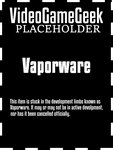 Franchise: (Unreleased Games - Vaporware)