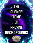 RPG Item: The Planar Tome of Arcane Backgrounds