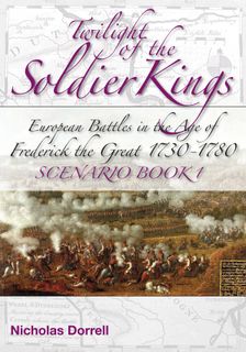 Twilight of the Soldier Kings: European Battles in the Age of Frederic the Great 1730-1780 – Scenario Book 1