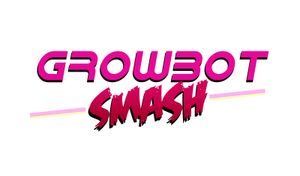 Growbot Smash