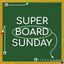 Podcast: Super Board Sunday