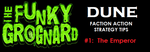 Funky Grognard's DUNE Faction Action Strategy Tips. Issue #1 THE ...
