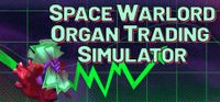 Video Game: Space Warlord Organ Trading Simulator