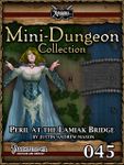 RPG Item: Mini-Dungeon Collection 045: Peril at Lamiaks Bridge (Pathfinder)