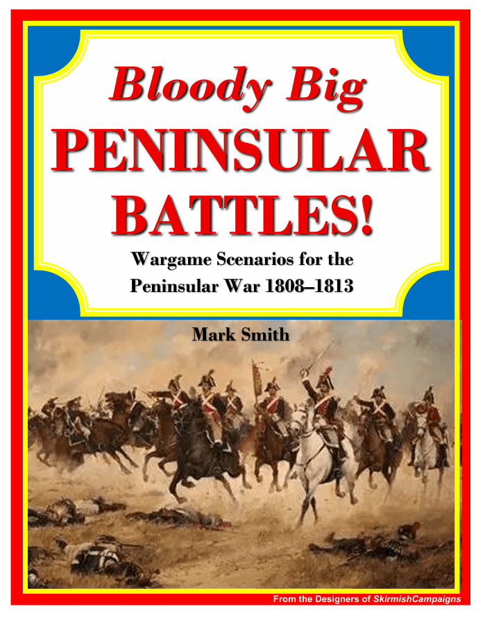 Bloody Big Peninsular Battles!: Wargame Scenarios for the Peninsular War 1808-1813