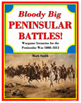 Bloody Big Peninsular Battles!: Wargame Scenarios for the Peninsular War 1808-1813