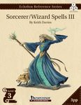 RPG Item: Echelon Reference Series: Sorcerer/Wizard Spells III (3PP)