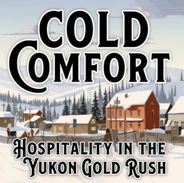 Cover art for Cold Comfort: Hospitality in the Yukon Gold Rush