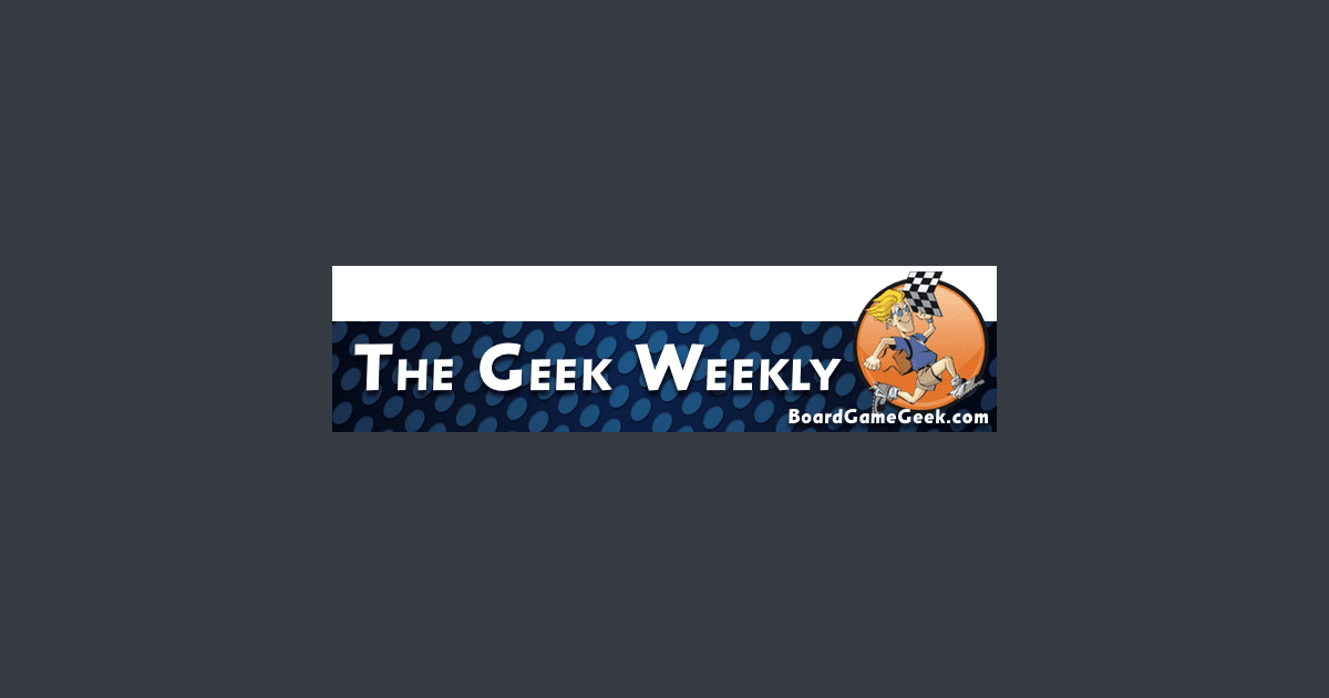 Why Do We Play Board Games? The Geek Weekly Issue 188 The Geek