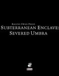RPG Item: Subterranean Enclave: Severed Umbra