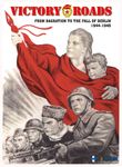 Victory Roads: From Bagration to the Fall of Berlin 1944-1945