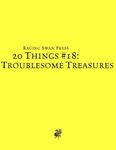 RPG Item: 20 Things #18: Troublesome Treasures
