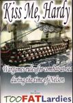 Kiss Me, Hardy: Wargames Rules for the Combat at Sea During the Time of Nelson