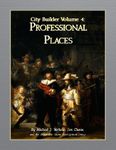 RPG Item: City Builder Volume 04: Professional Places
