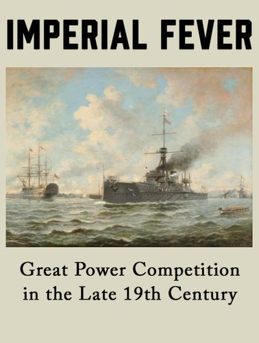 Board Game: Imperial Fever: Great Power Competition in the Late 19th Century