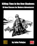 RPG Item: Killing Time in the New Shadows: 11 New Classes for Modern Adventurers
