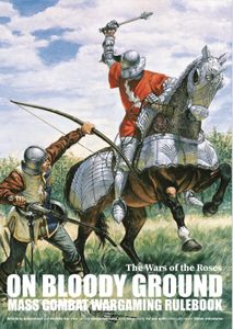 On Bloody Ground: The Wars of the Roses – Mass Combat Wargaming Rulebook