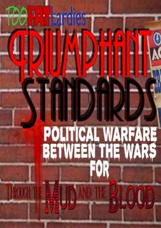 Triumphant Standards: Political Warfare Between the Wars for Through The Mud and The Blood