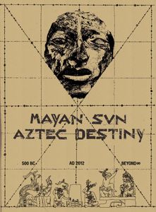Mayan Sun, Aztec Destiny: 500 Bc – Ad 2012 – Beyond? box art