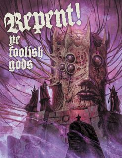 Repent! Ye Foolish Gods