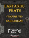 RPG Item: Fantastic Feats Volume 07: Barbarians