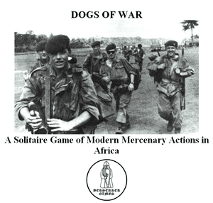Dogs of War: A Solitaire Game of Modern Mercenary Actions and Adventure