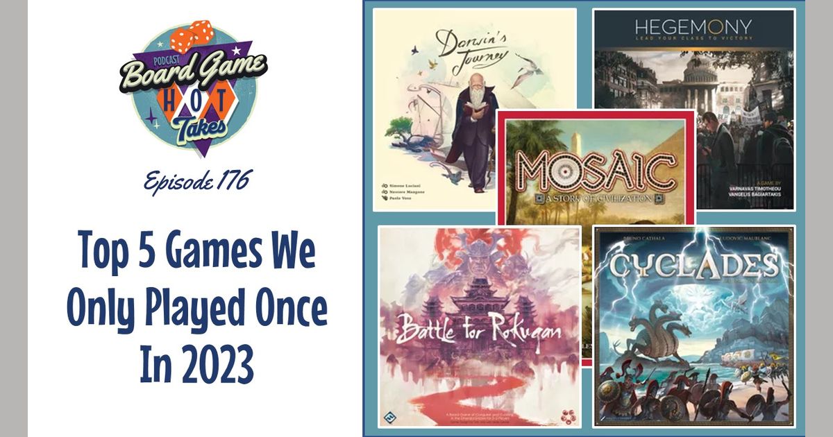 Top 5 Games We Only Played Once in 2023 Board Game Hot Takes Podcast
