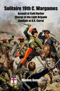 Solitaire 19th C. Wargames: Cold Harbor, Charge of the Light Brigade, Gunfight at OK Corral