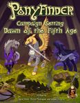 RPG Item: Ponyfinder Campaign Setting: Dawn of the Fifth Age
