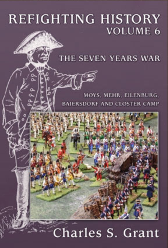 Refighting History: Volume  6 – The Seven Years War: Moys, Mehr, Eilenburg, Baiersdorf and Closter Camp