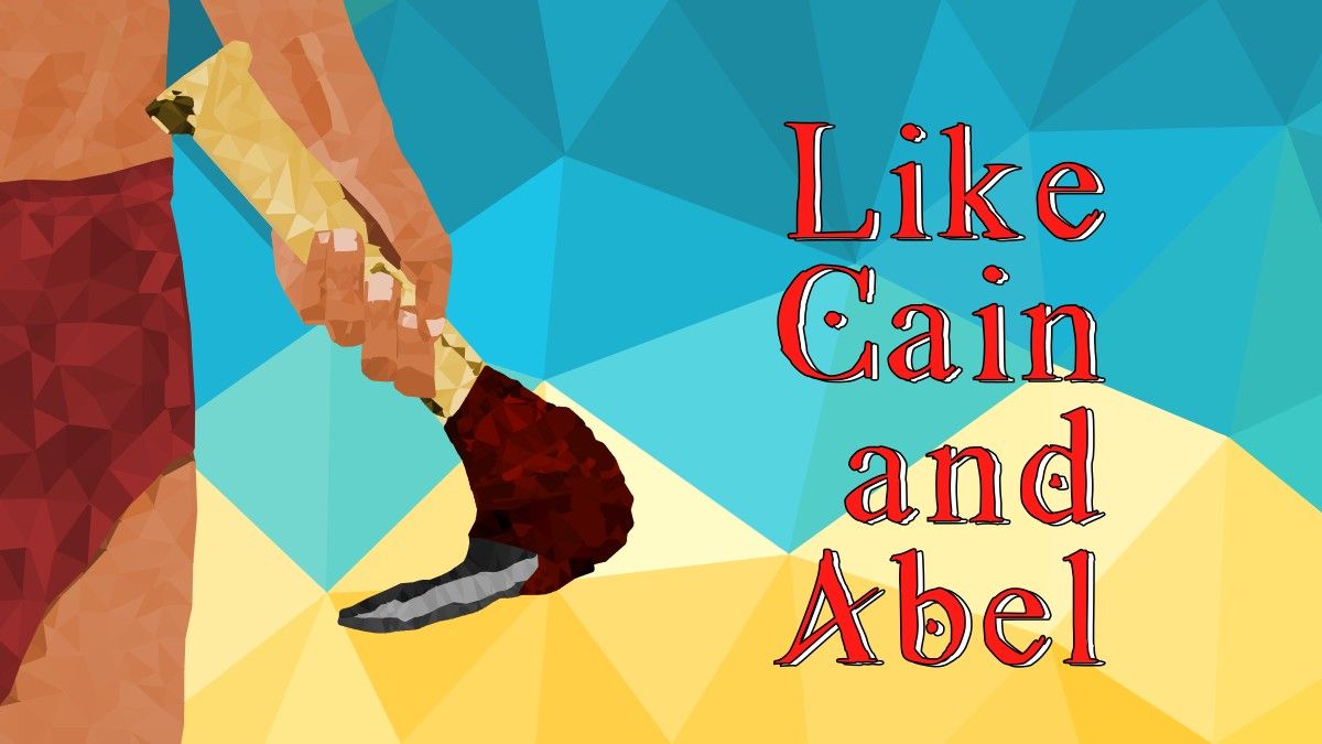 Like Cain and Abel