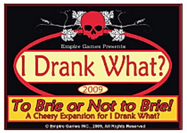 I Drank What? To Brie or Not to Brie!