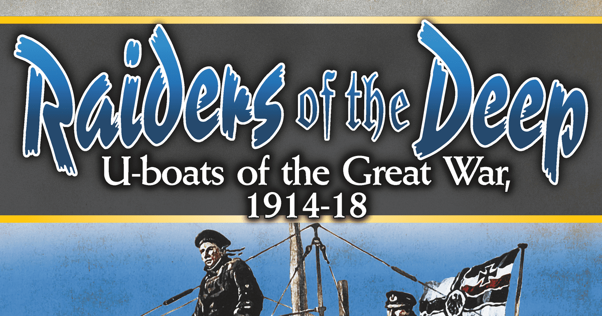 Raiders of the Deep: U-boats of the Great War, 1914-18