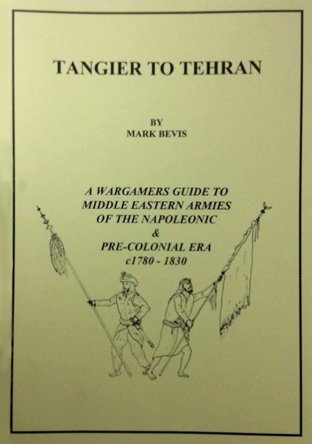 Tangier to Tehran: a Wargamer guide to Middle Eastern Armies of the Napoleonic & Pre-colonial era c1780-1830