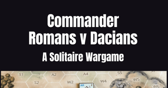 Commander: Romans v Dacians – A Solitaire Wargame | Board Game ...