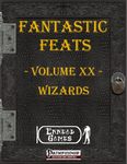 RPG Item: Fantastic Feats Volume 20: Wizards