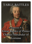 Table Battles: Great Battles of Prince Charles Alexander of Lorraine